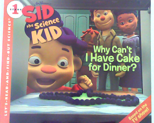 Sid the Science Kid: Why can't I have cake for dinner